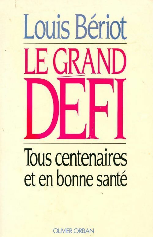 La grand défi. Tous centenaires et en bonne santé - Beriot L