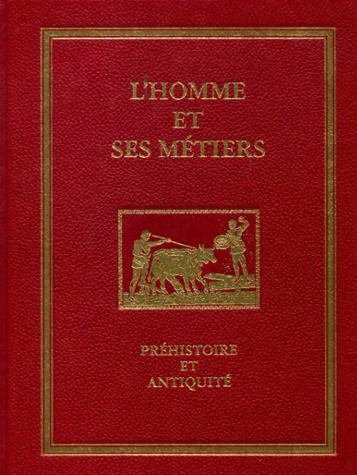 L'homme et ses métiers Tome I : Préhistoire et antiquités - Collectif