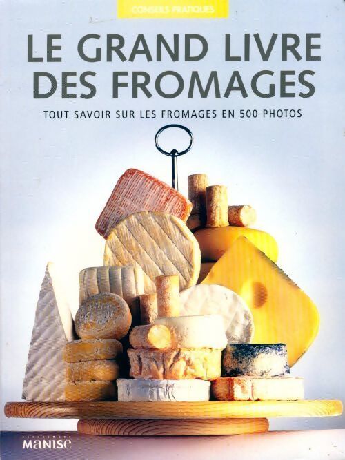 Le grand livre des fromages - Juliet Harbutt