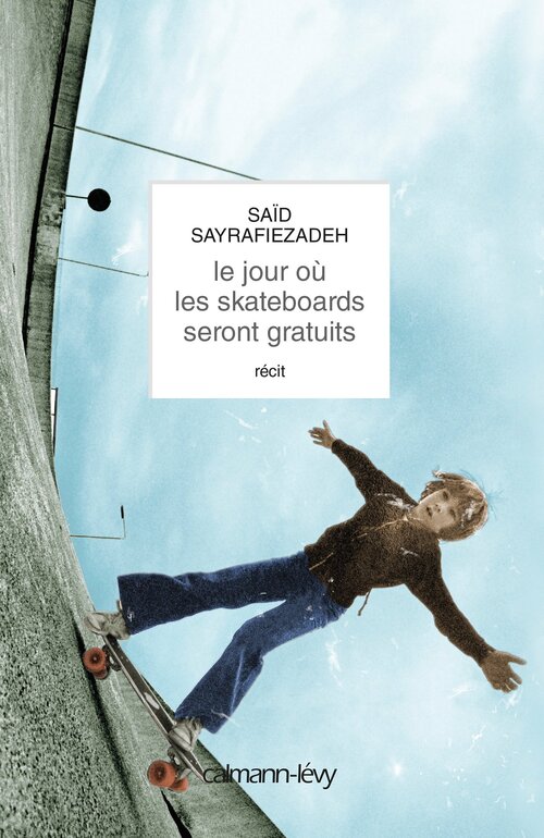 Le jour où les skateboards seront gratuits - Saïd Sayrafiezadeh