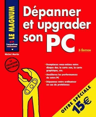 Dépanner et upgrader son PC - Michel Martin