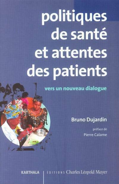Politiques de santé et attentes des patients. Vers un dialogue constructif - Bruno Dujardin