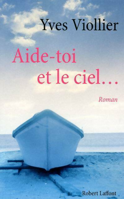 Aide-toi et le ciel... - Yves Viollier