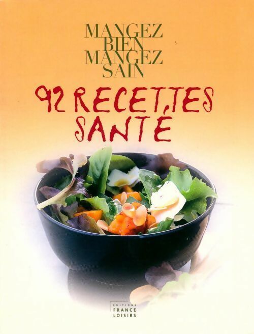 Mangez bien mangez sain : 92 recettes santé - Marie-Laure André