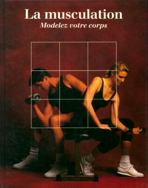 La musculation, modelez votre corps - Collectif