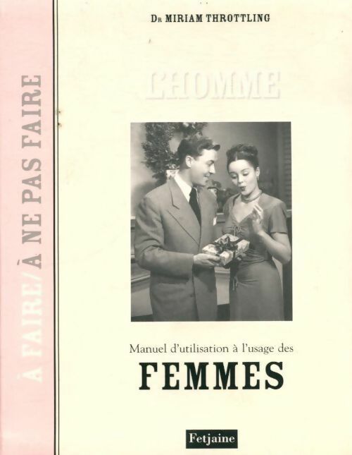 L'homme. Manuel d'utilisation à l'usage des femmes - Miriam Throttling