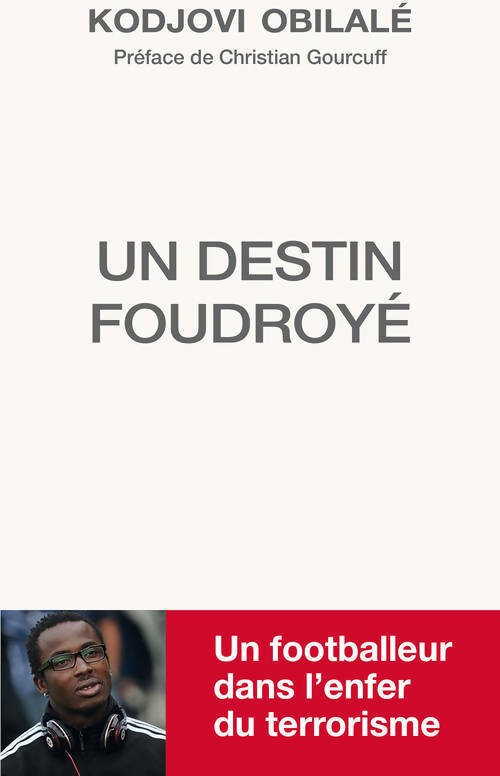Un destin foudroyé. Un footballeur dans l'enfer du terrorisme - Kodjovi Obilalé