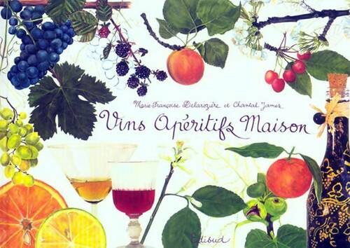 Vins apéritifs maison - Marie-Françoise Delarozière