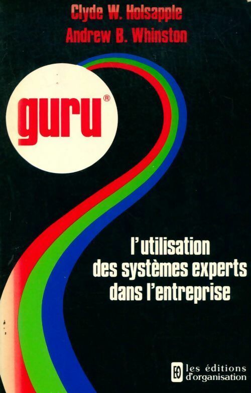 Guru. L'utilisation des systèmes experts dans l'entreprise - Clyde W. Holsapple