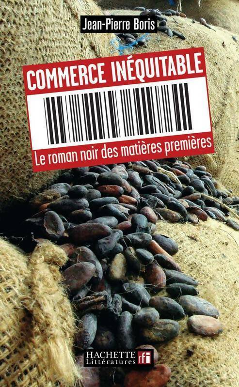 Commerce équitable. Le roman noir des matières premières - Jean-Pierre Boris