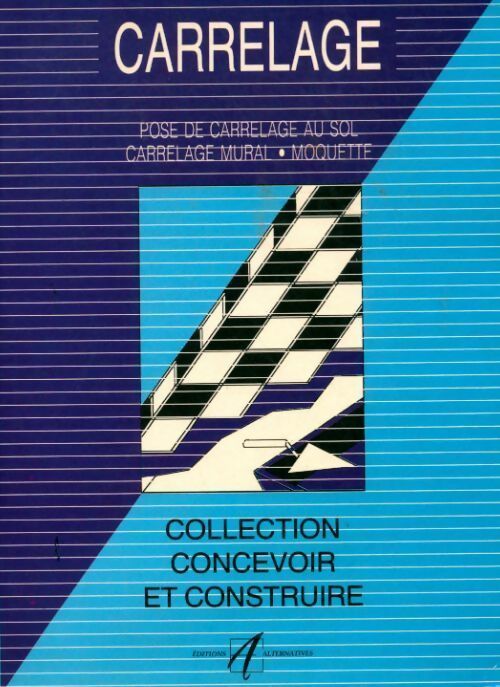 Carrelage. Pose des carrelage au sol, carrelage mural, moquette - Michel Matana