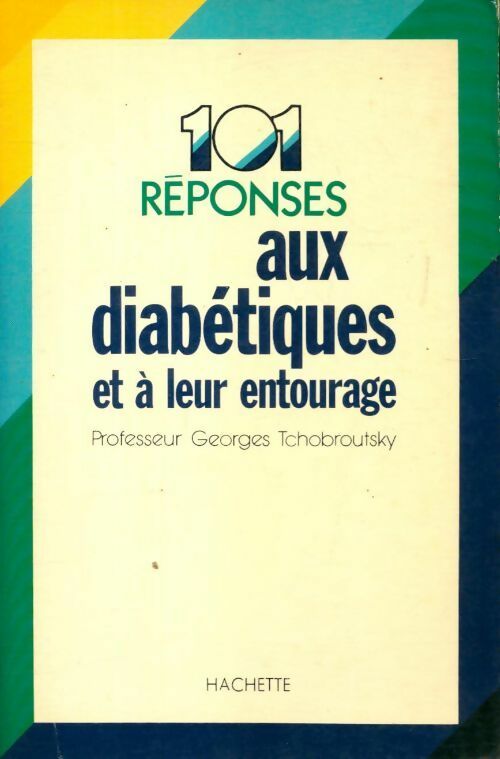 101 réponses aux diabétiques et à leur entourage - Georges Tchobroutsky