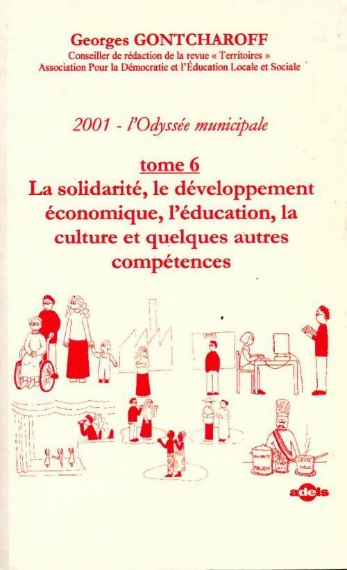 2001, l'odyssée municipale Tome VI : La solidarité, le développement économiqu,e l'éducation, la culture et quelques autres compétences - Georges