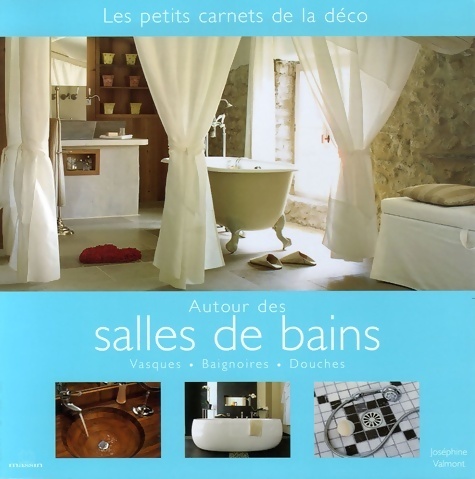 Autour des salles de bains. Vasques, baignoires, douches - Joséphine Valmont