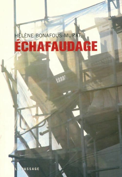Echafaudage - Hélène Bonafous-Murat