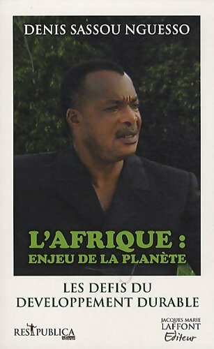 L'Afrique : Enjeu de la planète. Les nouveaux défis du développement durable - Denis Sassou Nguesso