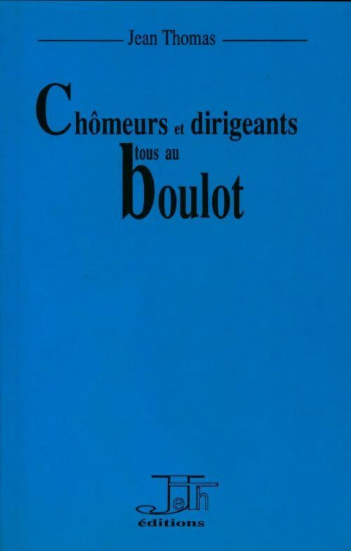 Chômeurs et dirigeants tous au boulot - Jean Thomas