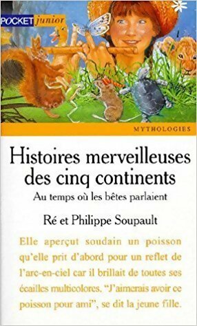 Histoires merveilleuses des cinq continents Tome I : Au temps où les bêtes parlaient - Ré Soupault