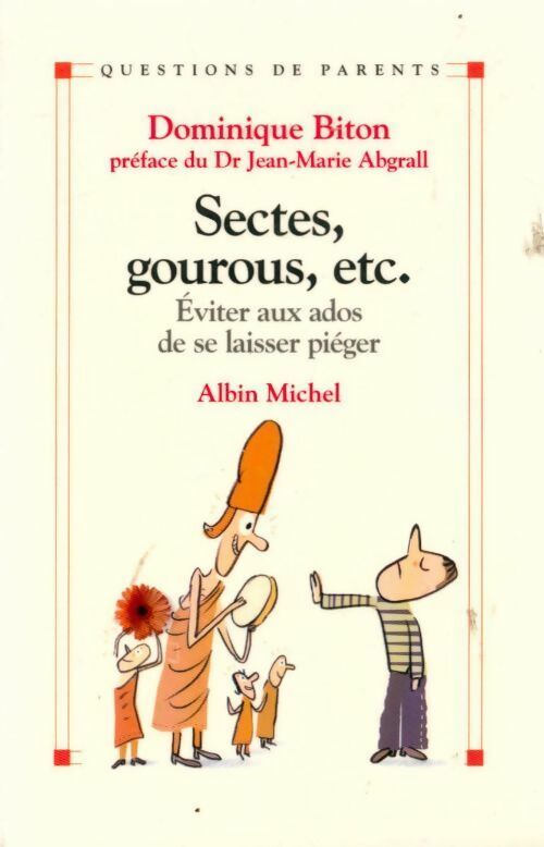 Sectes, gourous, etc... Eviter aux ados de se laisser piéger - Dominique Biton