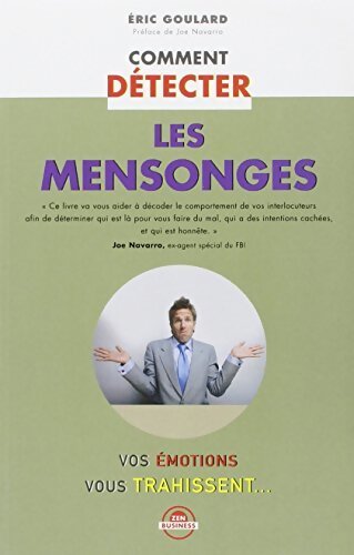 Comment détecter les mensonges - Eric Goulard
