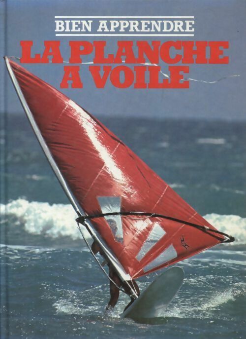 Bien apprendre la planche à voile - Collectif