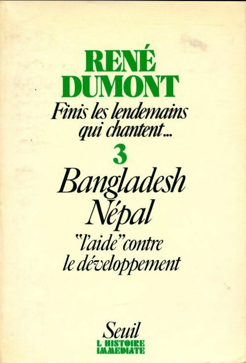 Finis les lendemains qui chantent.... Tome III : Bangladesh, Népal - René Dumont