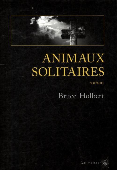 Animaux solitaires - Bruce Holbert