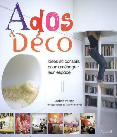 Ados et déco. Idées et conseils pour aménager leur espace - Judith Wilson