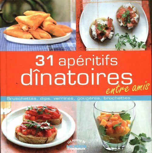 31 apéritifs dînatoires entre amis - Collectif