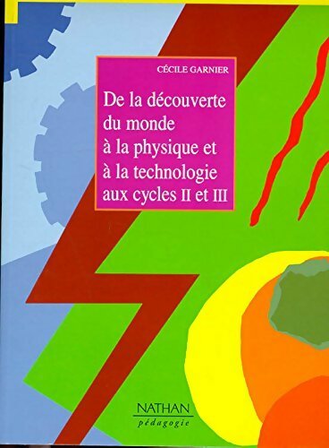 De la découverte du monde à la physique et à la technologie aux cycles II et III - Cécile Garnier