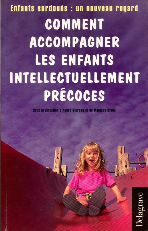 Comment accompagner les enfants intellectuellement précoces : Enfants surdoués : un nouveau regard - André Giordan