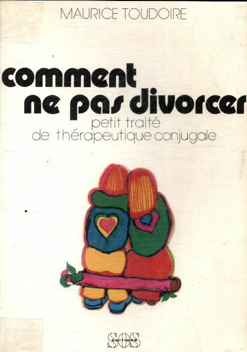 Comment ne pas divorcer : Petit traité de thérapeutique conjugale - Maurice Toudoire