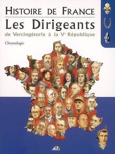 Histoire de France les dirigeants. De Vercingétorix à la Ve république - Collectif