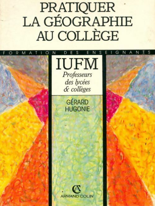 Pratiquer la géographie au collège. IUFM - Gérard Hugonie
