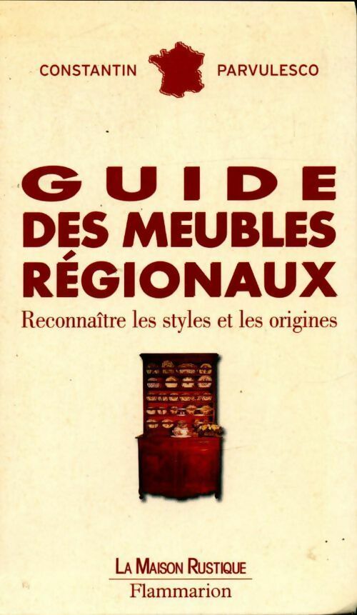 Guide des meubles régionaux. Reconnaître les styles et les origines - Constantin Parvulesco