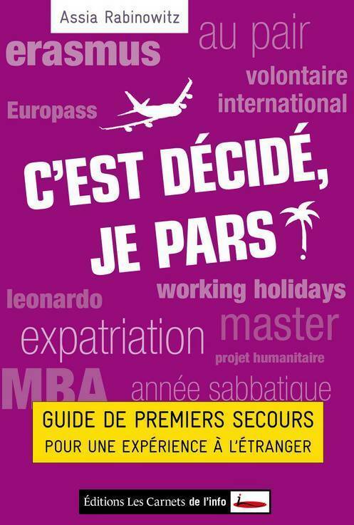 C'est décidé,  je pars. Guide de premiers secours pour une expérience à l'étranger - Assia Rabinowitz