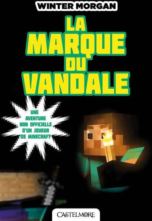 Minecraft - les aventures non officielles d'un joueur Tome II : La marque du vandale - Winter Morgan