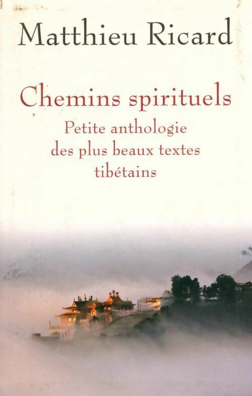 Chemins spirituels. Petite anthologie des plus beaux textes tibétains - Matthieu Ricard