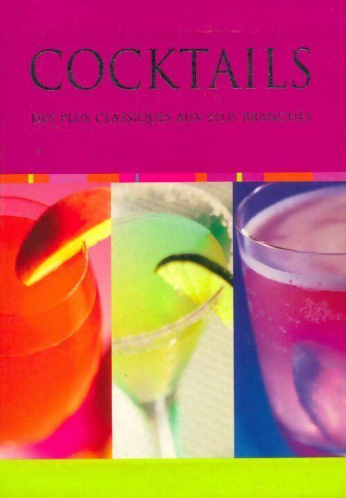 Cocktails. Des plus classiques aux plus branchés - Collectif