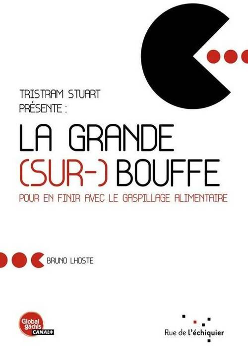 La grande (sur-) bouffe. Pour en finir avec le gaspillage alimentaire - Bruno Lhoste