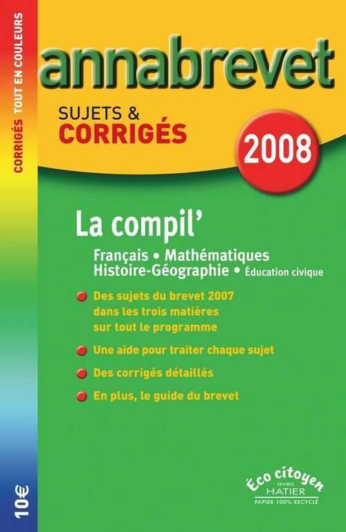 La compil' français-mathématiques-histoire-géographie brevet : Sujets et corrigés 2008 - Collectif