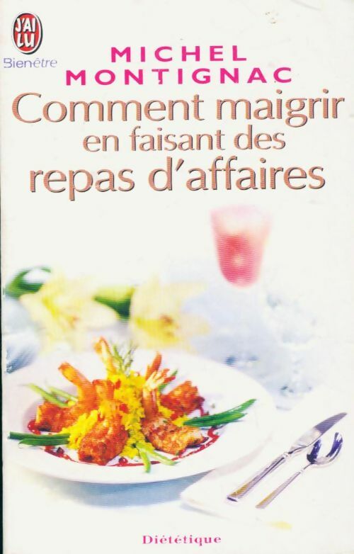 Comment maigrir en faisant des repas d'affaires - Michel Montignac