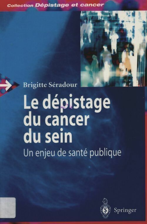 Le dépistage du cancer du sein. Un enjeu de santé publique - Brigitte Séradour