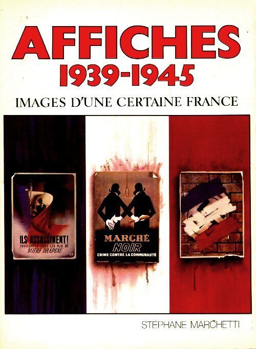 Affiches 1939-1945, images d'une certaine France - Stéphane Marchetti