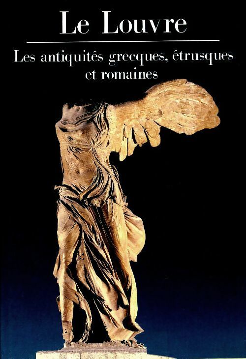 Le Louvre : Les antiquités grecques, étrusques et romaines - Alain Pasquier