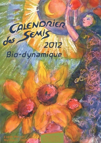 Calendrier des semis 2012 : Bio-dynamique - Maria Thun