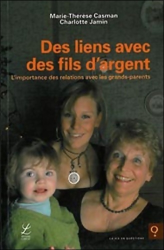 Des liens avec des fils d'argent. L'importance des relations avec les grands-parents - M.-T. Casman
