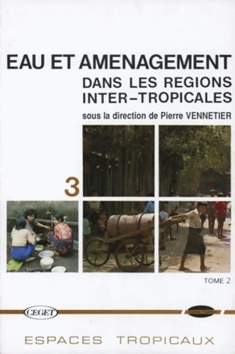 Eau et aménagement dans les régions inter-tropicales Tome II - Vennetier