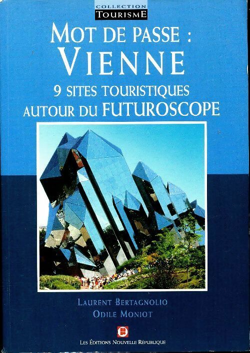 Mot de passe : Vienne. 9 sites touristiques autour du Futuroscope - Laurent Bertagnolio