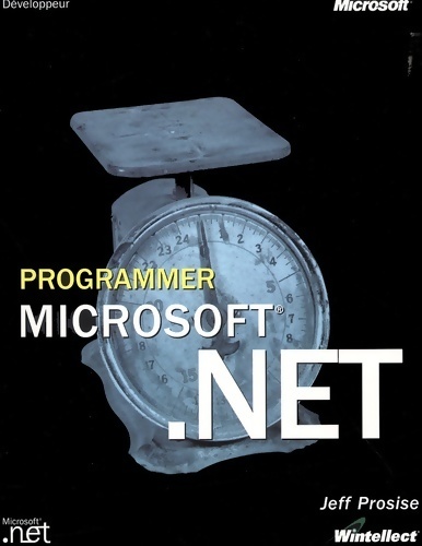 Programmer . Net : Manuel de référence - Jeff Prosise